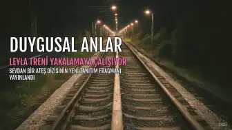 Sevdan Bir Ateş Dizisinin Yeni Tanıtımı Yayınlandı