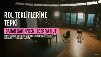 Bahar Şahin'den Rol Teklifine Tepki: 'Edep Ya Hu!'