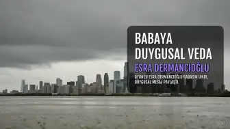 Esra Dermancıoğlu'ndan Babasına Duygusal Veda Mesajı