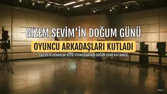 Gizem Sevim'in Doğum Günü Oyuncu Arkadaşları Tarafından Kutlandı