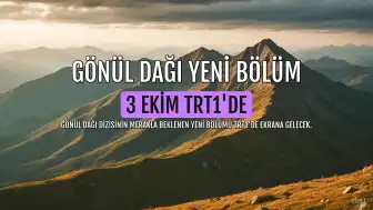 Gönül Dağı Dizisinin Yeni Bölümü TRT1'de Yayınlanacak