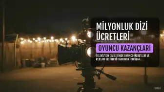 Oyuncu Ücretleri Dudak Uçuklattı: Milyonluk Anlaşmalar ve Kazançlar Göz Kamaştırıyor