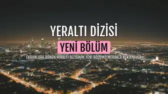 Yeraltı Dizisinin 18. Bölüm Fragmanı ve Yeni Sezon Gelişmeleri Merak Ediliyor