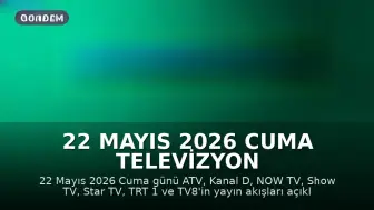 22 Mayıs 2026 Cuma Televizyon Yayın Akışları Açıklandı