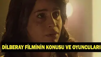 Dilberay Filmi Adana, Sakarya ve İstanbul'da Çekildi