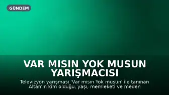 Var mısın Yok musun Yarışmacısı Altan'ın Kimliği ve Kökeni Merak Konusu Oldu
