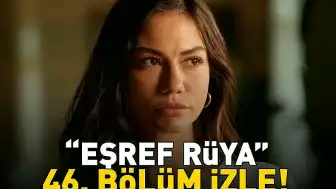 Eşref Rüya Dizisinin 46. Bölümü Kanal D'de Yayınlandı