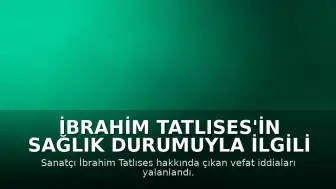 İbrahim Tatlıses'in Sağlık Durumuyla İlgili 'Ölüm' İddiaları Yalanlandı