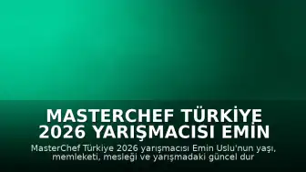 MasterChef Türkiye 2026 Yarışmacısı Emin Uslu'nun Kariyeri ve Özgeçmişi Hakkında Bilgiler