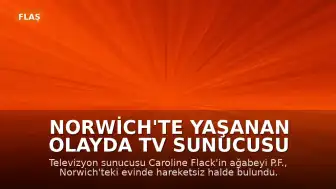 Norwich'te Yaşanan Olayda TV Sunucusu Caroline Flack'in Ağabeyi Hayatını Kaybetti