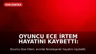 Oyuncu Ece İrtem hayatını kaybetti: Avukatından otopsi süreciyle ilgili açıklama