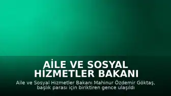 Aile ve Sosyal Hizmetler Bakanı Mahinur Özdemir Göktaş: "Evliliği kolaylaştırmak ve gençlerimizi bu süreçte desteklemek hepimizin ortak görevidir"