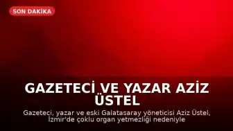Gazeteci ve Yazar Aziz Üstel İzmir'de Hayatını Kaybetti