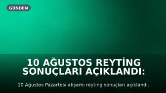 10 Ağustos Reyting Sonuçları Açıklandı: 'Altı Üstü İstanbul' Zirvede