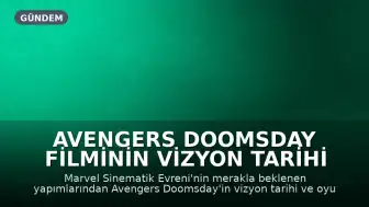 Avengers Doomsday Filminin Vizyon Tarihi ve Oyuncu Kadrosu Belli Oldu