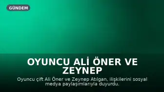 Oyuncu Ali Öner ve Zeynep Atılgan Aşklarını Duyurdu
